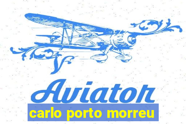 carlo porto morreu